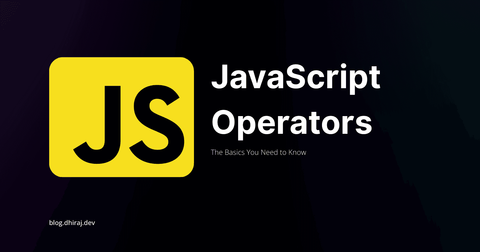 JavaScript Operators: The Basics You Need to Know