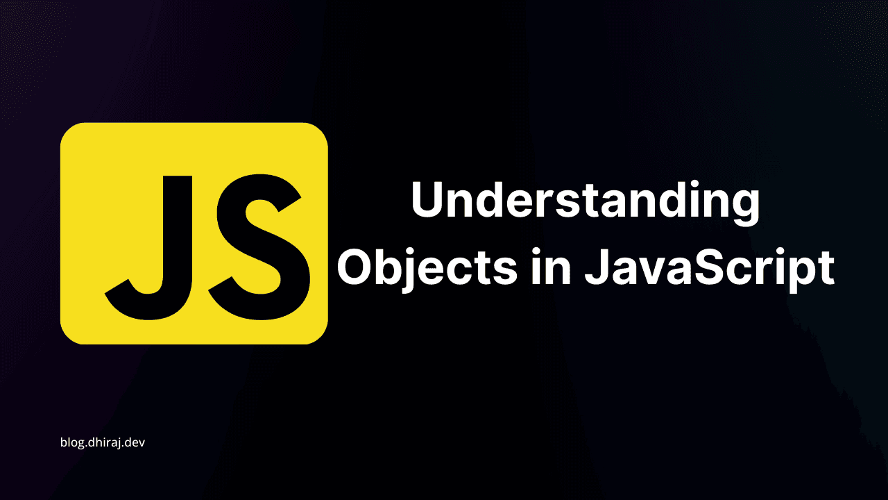 Understanding Objects in JavaScript