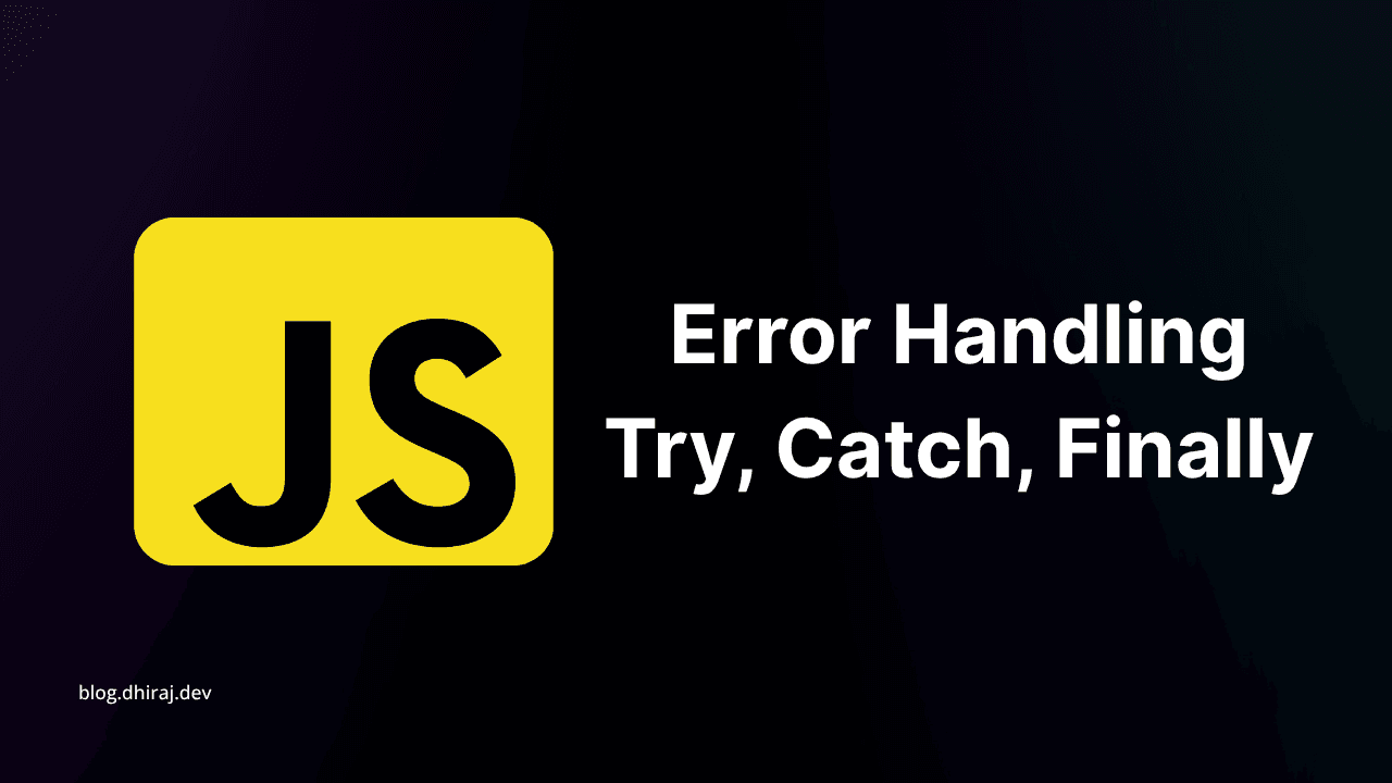 Error Handling in JavaScript: Try, Catch, Finally